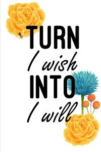 Turn I Wish Into I Will