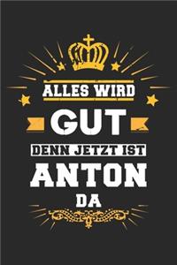Alles wird gut denn jetzt ist Anton da
