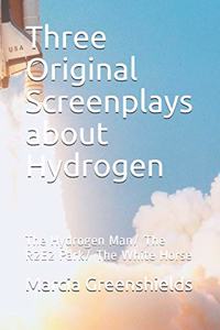 Three Original Screenplays about Hydrogen