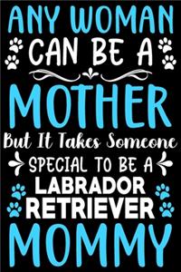 Any woman can be a mother Be a Labrador retriever mommy