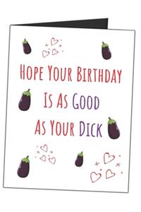 Hope Your Birthday Is As Good As Your Dick