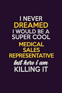 I Never Dreamed I Would Be A Super cool Medical Sales Representative But Here I Am Killing It