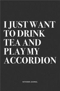 I Just Want To Drink Tea And Play My Accordion