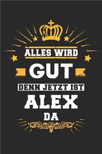 Alles wird gut denn jetzt ist Alex da