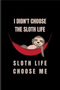 I Didn't Choose The Sloth Life Sloth Life Choose Me