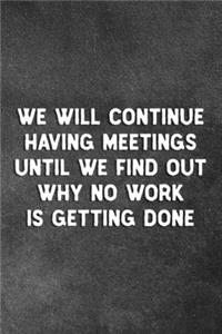 We Will Continue Having Meetings Until We Find Out Why No Work Is Getting Done