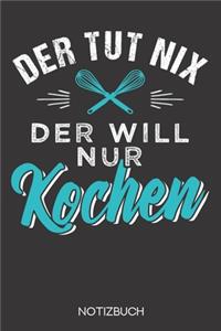 Der tut nix - der will nur kochen