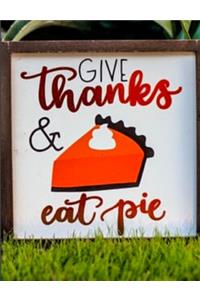 Thanksgiving -Give thanks & eat pie