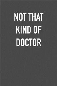 Not That Kind of Doctor