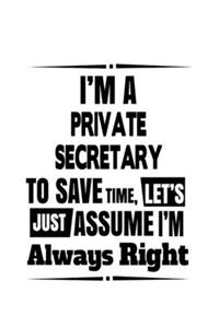 I'm A Private Secretary To Save Time, Let's Assume That I'm Always Right