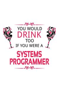 You Would Drink Too If You Were A Systems Programmer