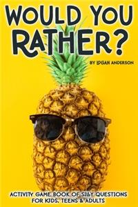 Would You Rather? Activity Game Book Of Silly Questions For Kids, Teens & Adults: Game Book Gift Ideas Challenging Hilarious Family Game Kids Road Trip Activity Book