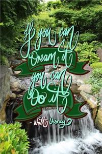 If you can Dream it, You can Do it - Walt Disney