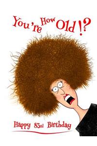 Happy 83rd Birthday: You're How Old!? Notebook, Journal, Diary, 105 Lined Pages, Funny Birthday Gifts for 83 Year Old Men or Women, Husband, Wife, Grandma, Grandpa, Grandparent, Best Friend, Sister or Brother, Book Size 8 1/2 X 11