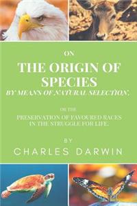 On the Origin of Species by Means of Natural Selection, or the Preservation of Favoured Races in the Struggle for Life