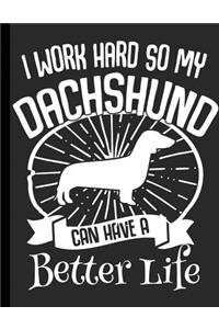 I Work Hard So My Dachshund Can Have A Better Life
