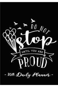 2019 Daily Planner - Do Not Stop Until You Are Proud