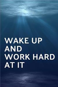 Wake Up and Work Hard at It