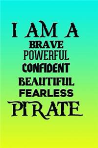 I Am a Brave Powerful Confident Beautiful Fearless Pirate