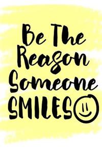 Be The Reason Someone Smiles