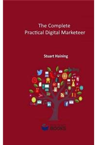 The Complete Practical Digital Marketeer