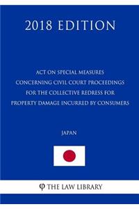 Act on Special Measures Concerning Civil Court Proceedings for the Collective Redress for Property Damage Incurred by Consumers (Japan) (2018 Edition)