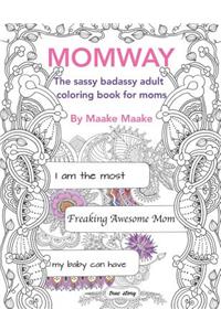 Momway: A Sassy Badassy Adult Coloring Book for Moms