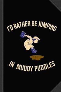 I'd Rather Be Jumping in Muddy Puddles Journal Notebook