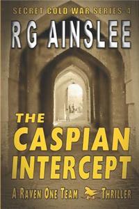 Caspian Intercept: A Raven-One Team Thriller