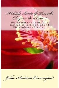 A Bible Study of Proverbs Chapter 26--Book 3