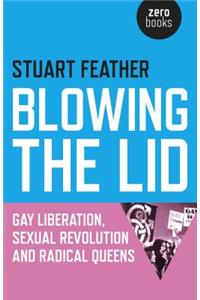 Blowing the Lid – Gay Liberation, Sexual Revolution and Radical Queens