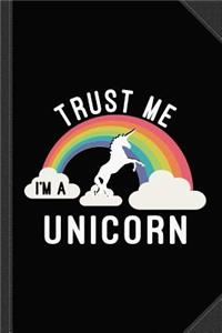 Trust Me I'm a Unicorn Journal Notebook