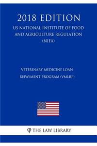 Veterinary Medicine Loan Repayment Program (Vmlrp) (Us National Institute of Food and Agriculture Regulation) (Nifa) (2018 Edition)