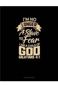 I'm No Longer a Slave to Fear, I Am a Child of God - Galatians 4