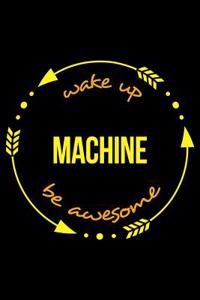 Wake Up Machine Be Awesome Notebook for a Machinist, Medium Ruled Journal