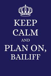 Keep Calm and Plan on Bailiff