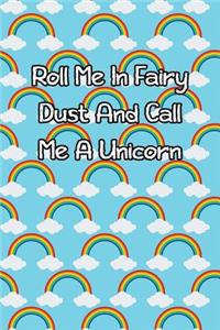 Roll Me in Fairy Dust and Call Me a Unicorn