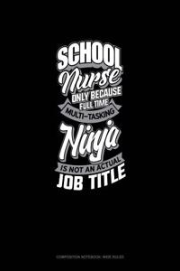 School Nurse Only Because Full Time Multi Tasking Ninja Is Not an Actual Job Title