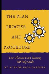 Plan, Process and Procedure