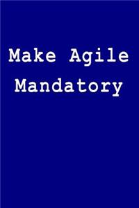 Make Agile Mandatory