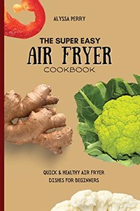 The Super Easy Air Fryer Cookbook