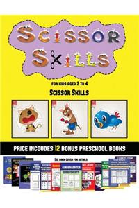 Scissor Skills (Scissor Skills for Kids Aged 2 to 4): 20 Full-Color Kindergarten Activity Sheets Designed to Develop Scissor Skills in Preschool Children. the Price of This Book Includes 12 Printable PD