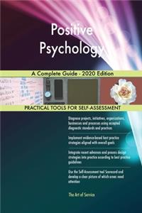 Positive Psychology A Complete Guide - 2020 Edition