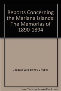 Reports Concerning the Mariana Islands: The Memorlas of 1890-1894