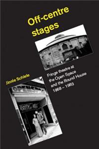 Off-Centre Stages: Fringe Theatre at the Open Space and the Round House, 1968-1983