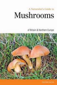 Naturalist's Guide to the Mushrooms of Britain and Europe
