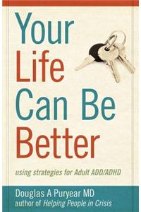 Your Life Can Be Better, Using Strategies for Adult ADD/ADHD