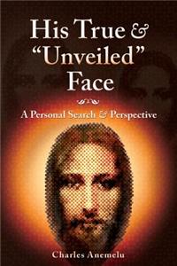 His True and Unveiled Face