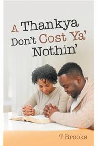 Thankya Don'T Cost Ya' Nothin'