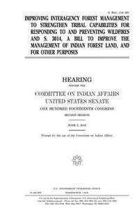 Improving interagency forest management to strengthen tribal capabilities for responding to and preventing wildfires and S. 3014, a bill to improve the management of Indian forest land, and for other purposes